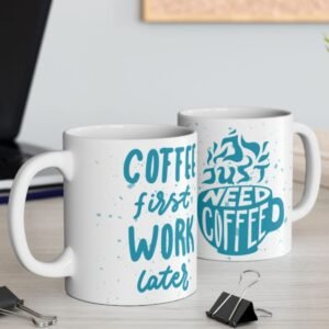 Coffee First Work Later Ceramic Mug