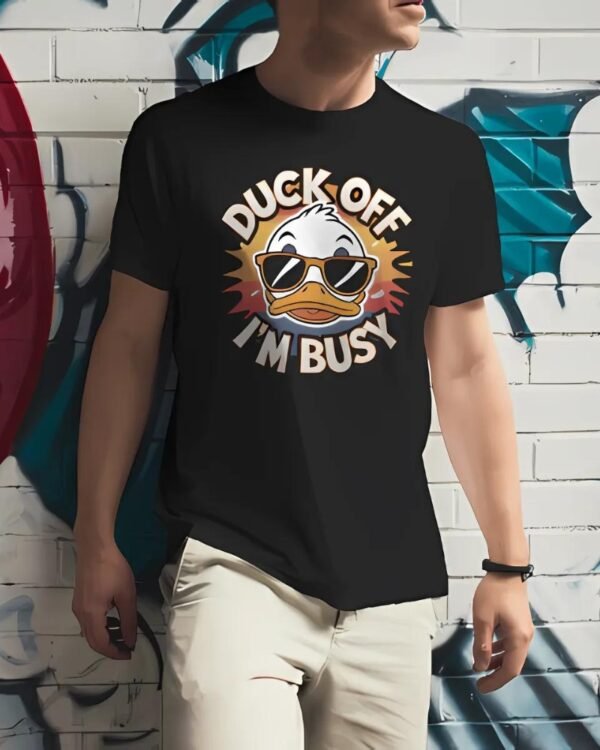 Duck Off I'm Busy Printed Tee Shirt