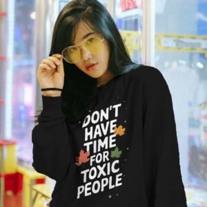 Don't Have Time For Toxic People Graphic Sweatshirt