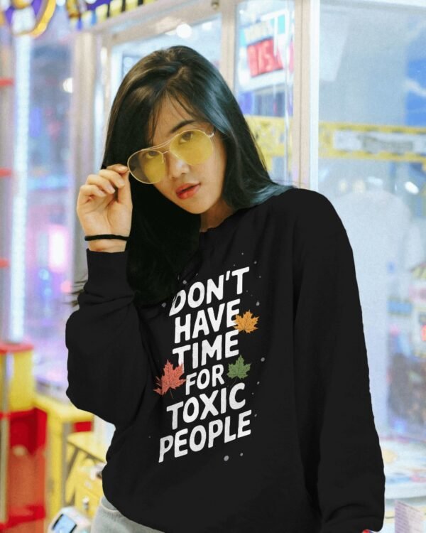 Don't Have Time For Toxic People Graphic Sweatshirt