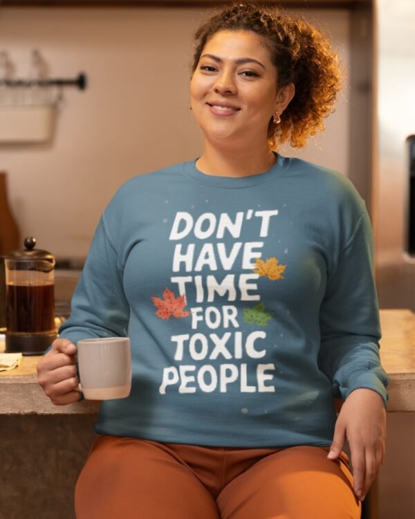 Don't Have Time For Toxic People Printed Sweatshirt