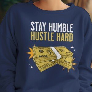 Stay Humble Hustle Hard Printed Sweatshirts