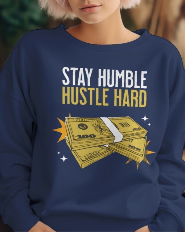 Stay Humble Hustle Hard Printed Sweatshirts