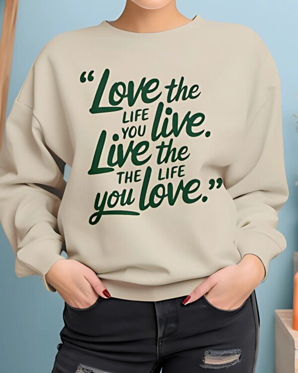 Live The Life You Love Custom Sweatshirts