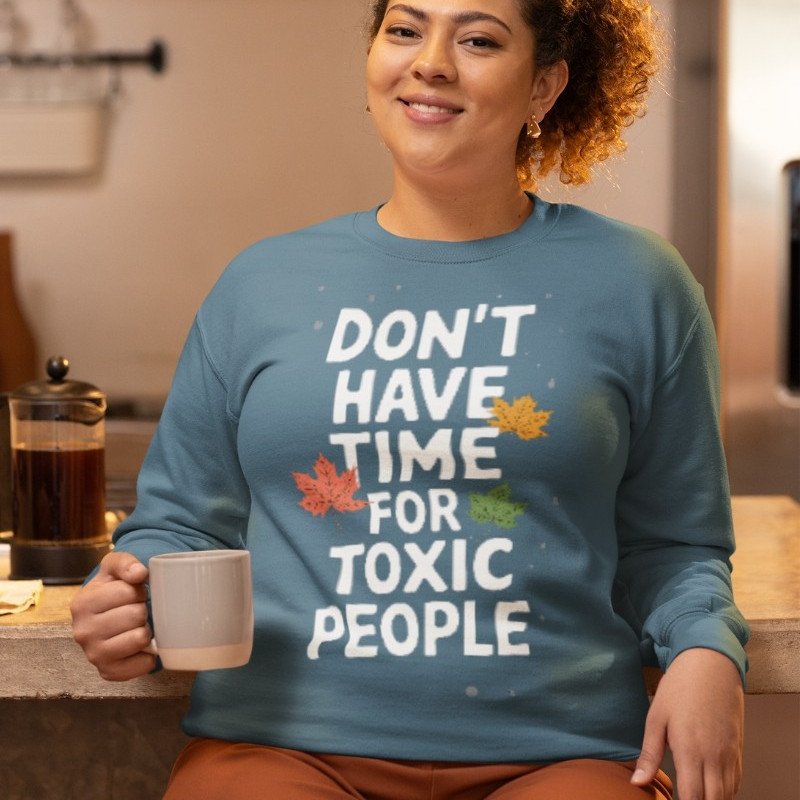 Don't Have Time For Toxic People Printed Sweatshirt